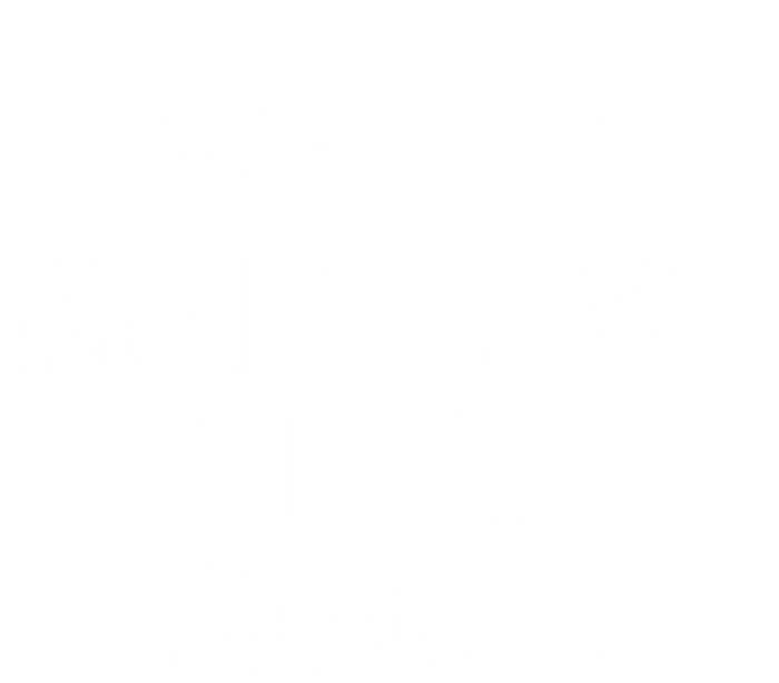 I've Got Mad Love For My Mama Gift Funny Cute Mom Cool Mom Funny Gift T-Shirt