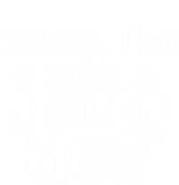 Sorry I'm Late I Saw A Dog Funny Dog Lover Gift Women's T-Shirt