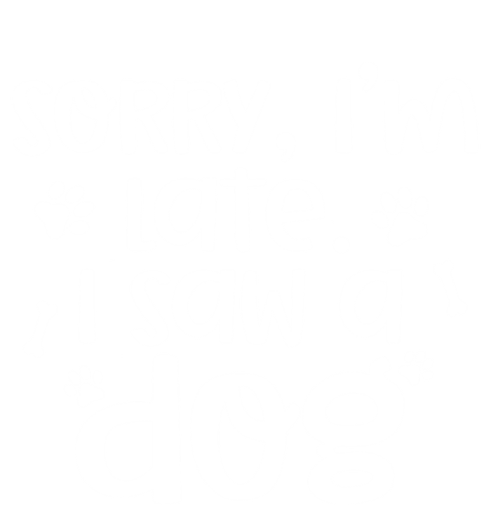 Sorry I'm Late I Saw A Dog Funny Dog Lover Gift Women's T-Shirt