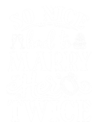 So Nice Had To Marry Her Twice Wedding Renewal Ceremony Cool Gift T-Shirt