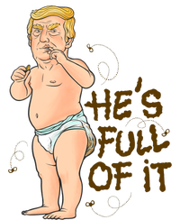 He's Full Of It Funny Baby Trump Politcal Button