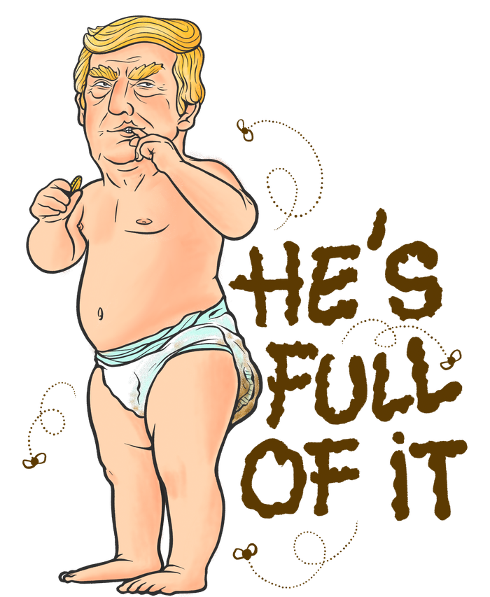 He's Full Of It Funny Baby Trump Politcal Button