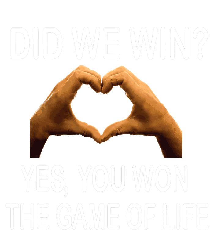 Did We Win? Yes You Won Game. Of Life Love For 3 T-Shirt