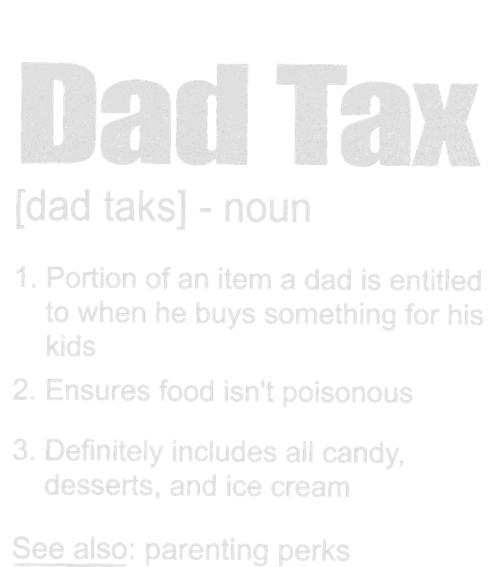 Dad Tax Funny Dad Tax Definition Father's Day T-Shirt