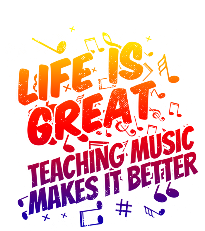 Life Is Great Teaching Music Makes It Better Gift Music Teacher Meaningful Gift Premium T-Shirt