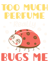 Too Much Perfume Really Bugs Me Funny Fragrance Pet Peeve Gift T-Shirt