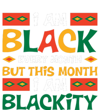 I Am Black Every Month But This Month I Am Blackity For Black History Month Gift T-Shirt