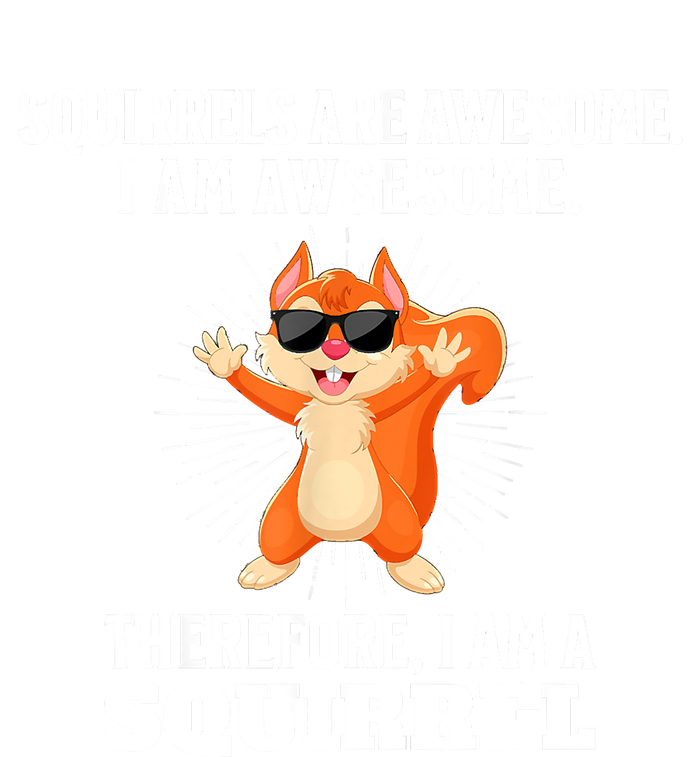 Squirrels Are Awesome I'm Awesome Therefore I Am A Squirrel Women's T-Shirt