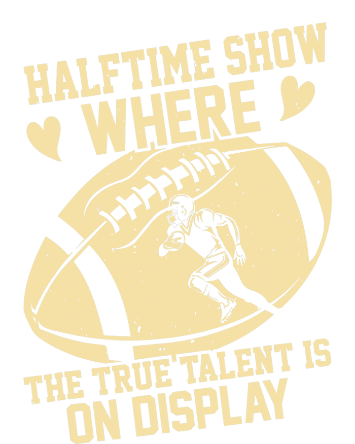 Halftime Show: where the true talent is on display. football T-Shirt