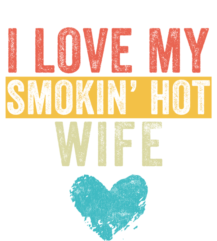 I Love My Smokin Hot Wife Funny Wife Husband Valentines Day Great Gift Tie-Dye T-Shirt