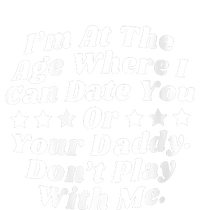 Womens I'm At The Age Where I Can Date You Or Your Daddy Funny Tall Hoodie