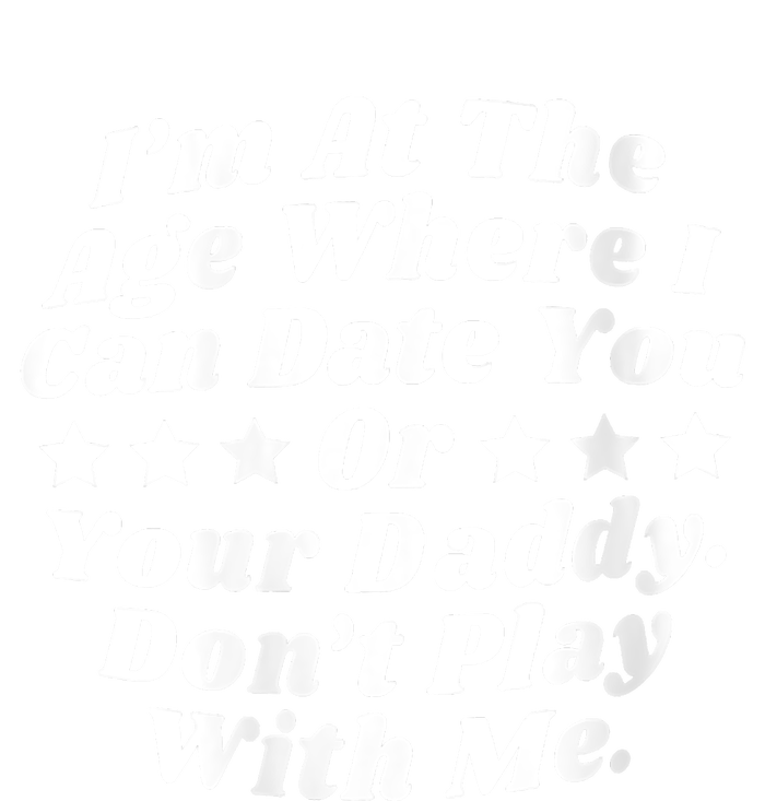 Womens I'm At The Age Where I Can Date You Or Your Daddy Funny Tall Hoodie