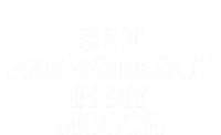 Spit Pre Workout In My Mouth Spit Preworkout In My Mouth T-Shirt