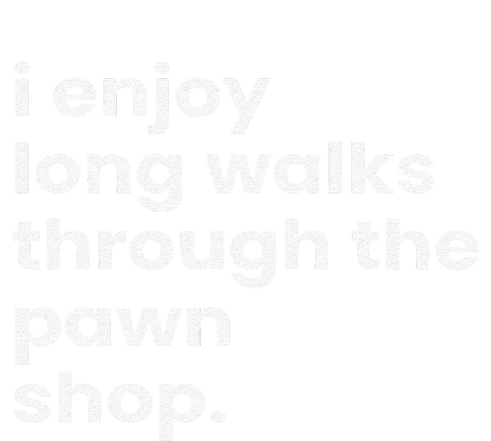 I Enjoy Long Romantic Walks Through The Pawn Shop Gift T-Shirt