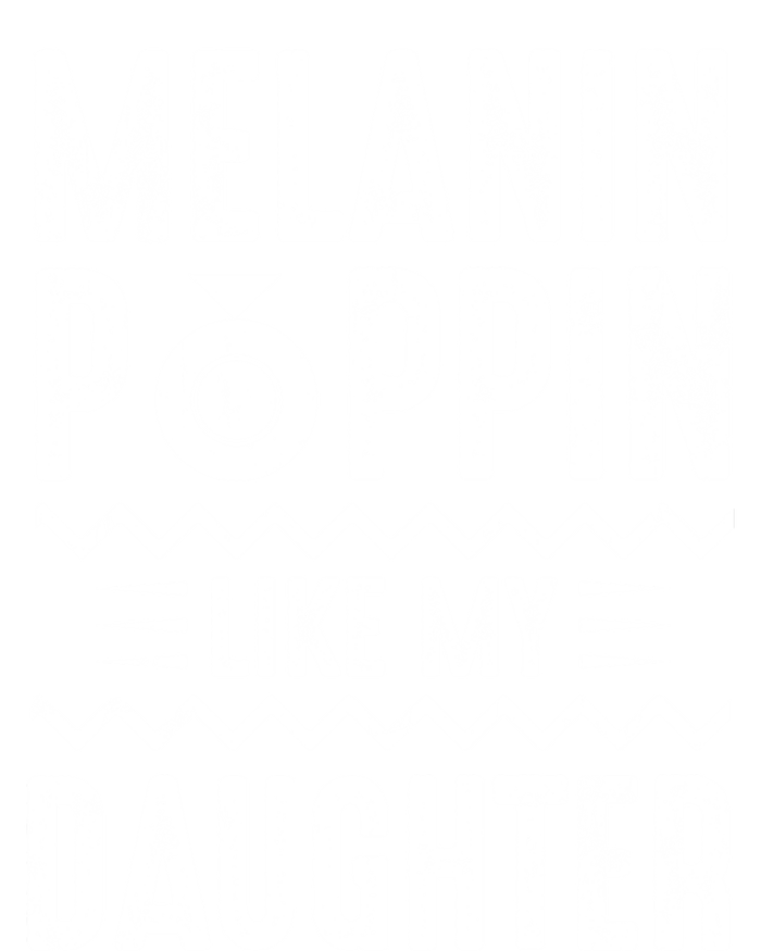 Melanin Poppin Like My Daughter Gift T-Shirt