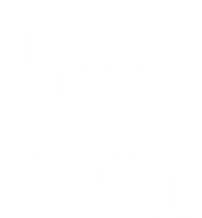 I'm Not A Nerd Just Smarter Than You Gift T-Shirt