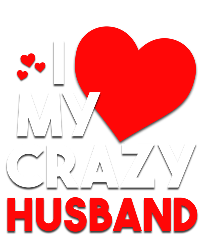 I Love My Crazy Husband Gift For Valentine Day T-Shirt