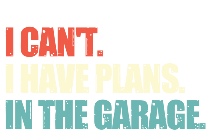 Garage I Cant I Have Plans In The Garage Car Gift Tall Hoodie