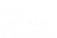 Garage I Cant I Have Plans In The Garage Car Meaningful Gift Tie-Dye T-Shirt