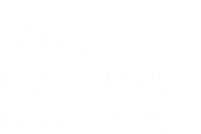 Garage I Cant I Have Plans In The Garage Car Meaningful Gift Tie-Dye T-Shirt