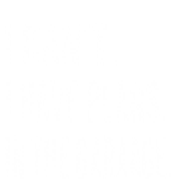 I Cant I Have Plans In The Garage Fathers Day Car Mechanics Meaningful Gift Tall Sweatshirt