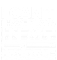 I Can't I Have Plans In My Garage Gift T-Shirt