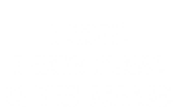 I Can't I Have Plans In The Garage Mechanic Diy Saying Gift Long Sleeve Shirt