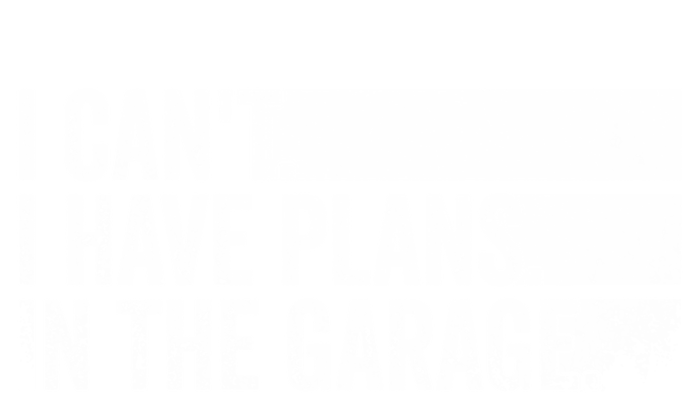 I Can't I Have Plans In The Garage Mechanic Car Enthusiast Cool Gift T-Shirt