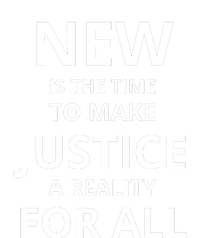 New Is The Time To Make Justice A Reality For All T-Shirt