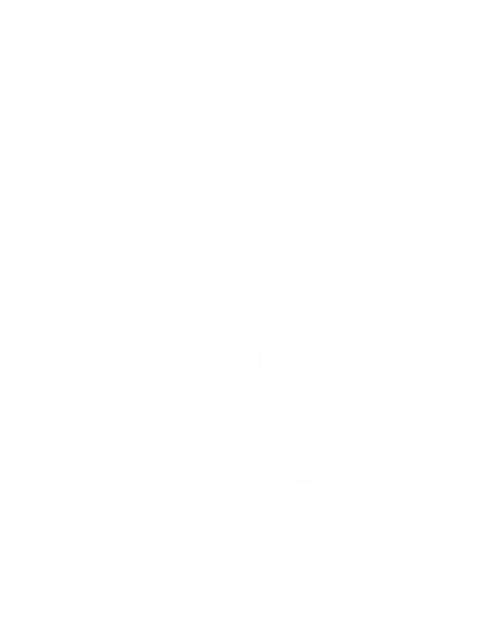 Awesome Only The Greatest Dads Get Promoted To Grumpy Great Gift T-Shirt