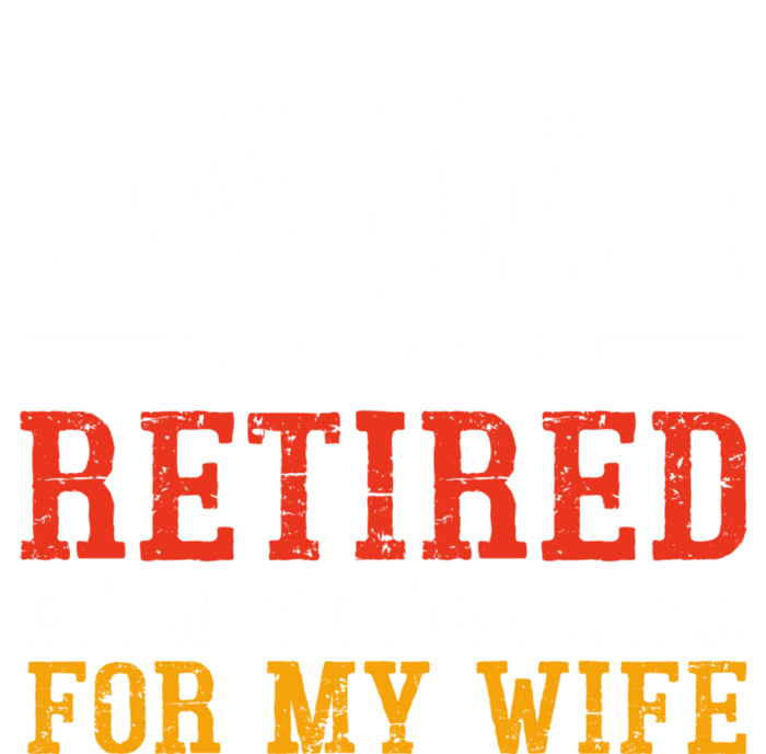 I Thought I Retired But Now I Just Work For My Wife Retired Gift T-Shirt