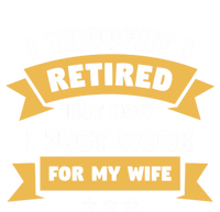 I Thought I Retired But Now I Just Work For My Wife Gift Long Sleeve Shirt