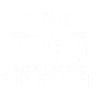 I Thought Retired But Now I Just Work For My Wife Retiret Gift Tall Sweatshirt