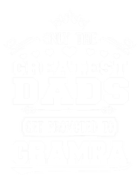 Only The Greatest Dads Get Promoted To Grampa Grandpa Meaningful Gift T-Shirt