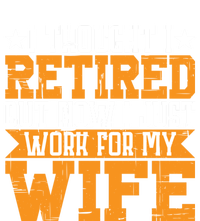 I Thought I Retired But Now I Just Work For My Wife Giftgift Meaningful Gift Hoodie