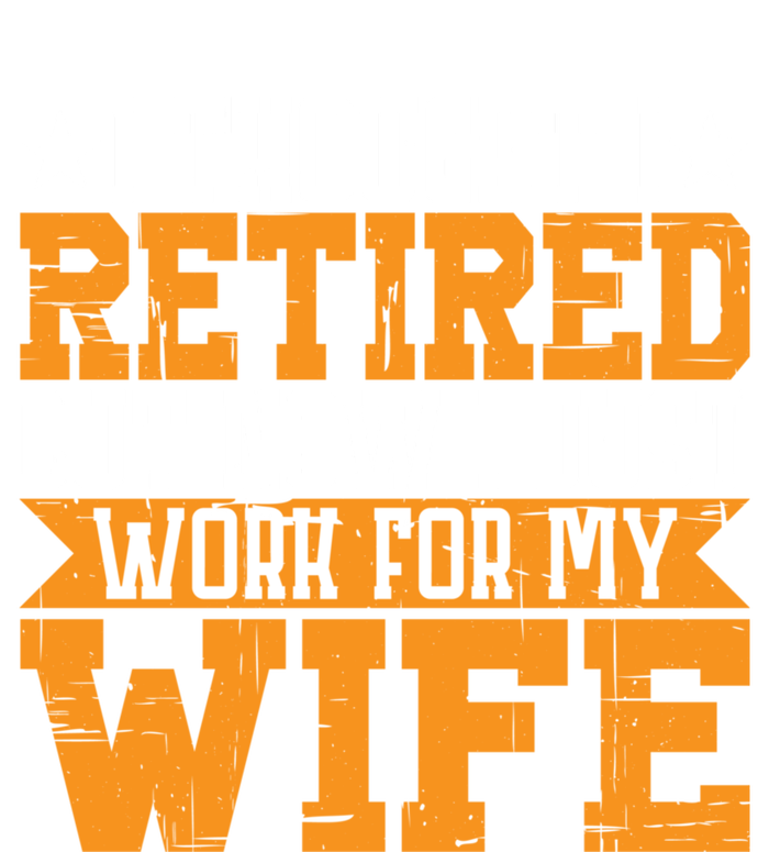 I Thought I Retired But Now I Just Work For My Wife Giftgift Meaningful Gift Hoodie