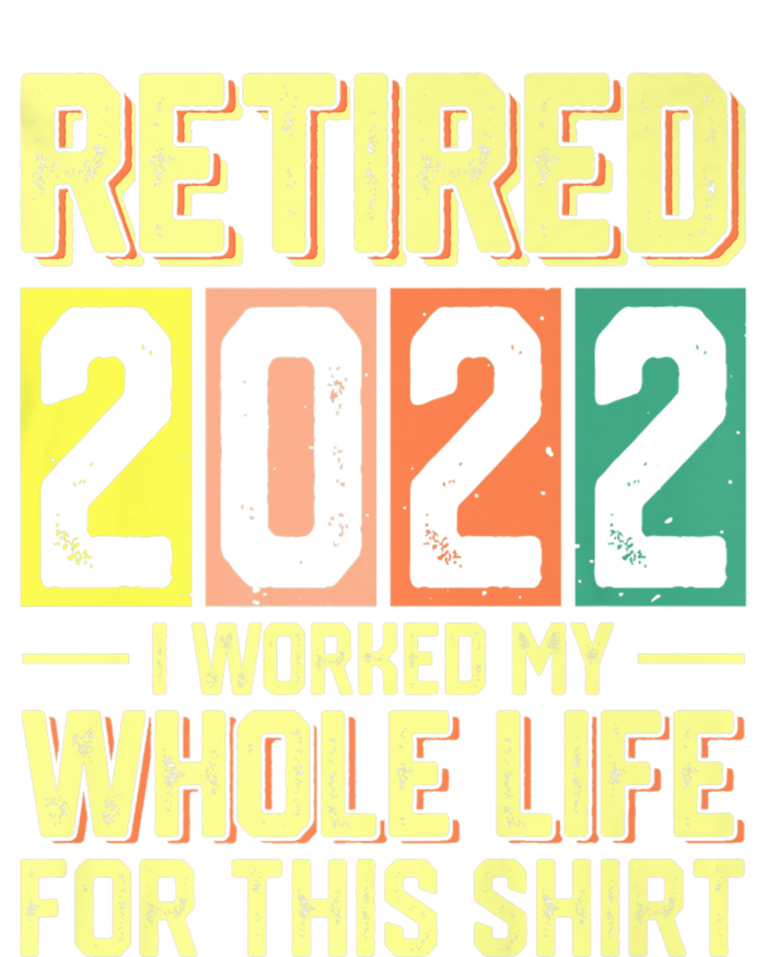 Retired I Worked My Whole Life For This Meaningful Gift Long Sleeve Shirt