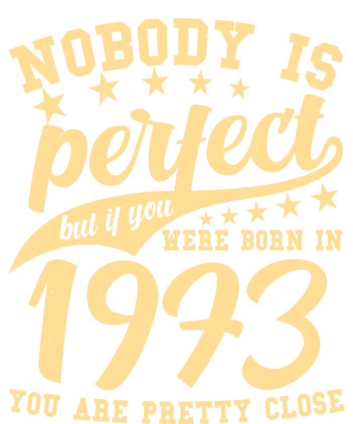 Nobody Is Perfect Born In 1973 50th Birthday T-Shirt