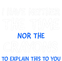 I Don't Have The Time Or The Crayons Funny Sarcasm Quote T-Shirt