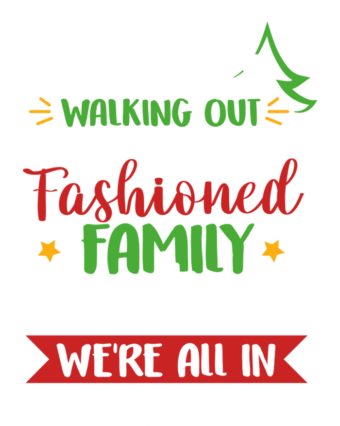 Nobody's Walking Out On This Fun Old Family Christmas Xmas Meaningful Gift Sweatshirt