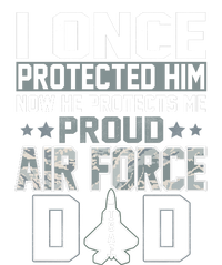 I ONCE PROTECTED Him NOW HE PROTECTS ME PROUD AIR FORCE DAD T-Shirt