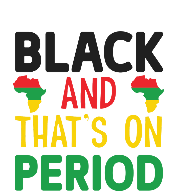 Black And Thats On Period For Black History Month Gift African Pride Ladies Essential Tank