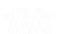 I Don't Care Which Team Wins, I'm Getting Drunk Tonight T-Shirt