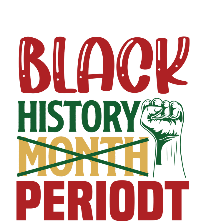 Happy Black History Month Period Gift Women's T-Shirt