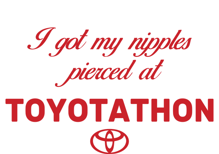 I Got My Nipples Pierced At Toyotathon Ladies Essential Tank