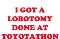 I Got A Lobotomy Done At Toyotathon Long Sleeve Shirt