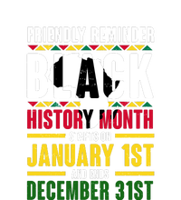 Friendly Reminer BLACK HISTORY MONTH Starts On January 1st And Ends December 31s Women's T-Shirt