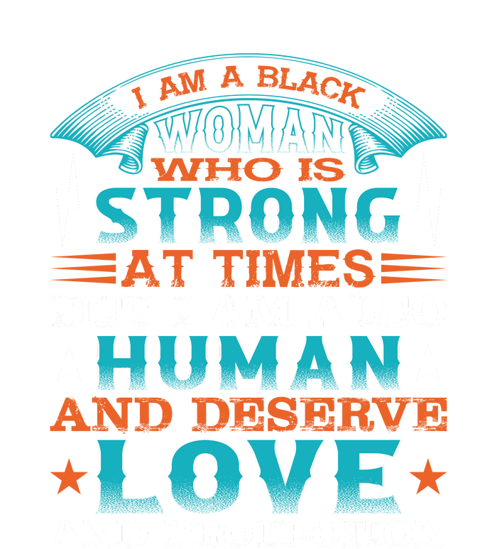 I Am A Black Woman Who Is Strong At Times But I Am Also Human Gift T-Shirt