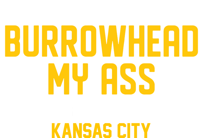 Burrowhead My Ass Funny Kansas City Long Sleeve Shirt