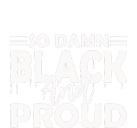 So Damn Black And Proud Melanin Women Black History Month T-Shirt